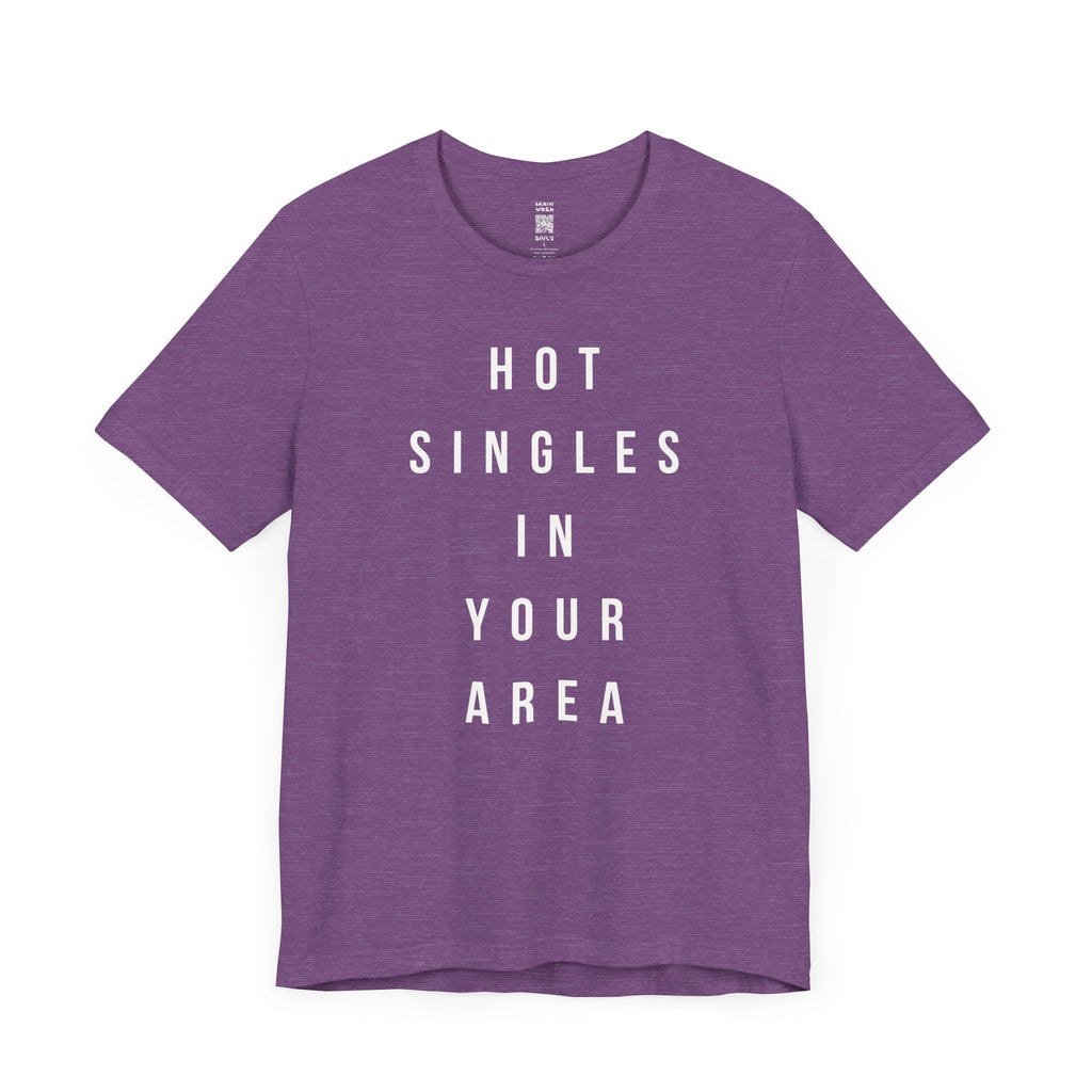 Hot Singles In Your Area T-Shirt