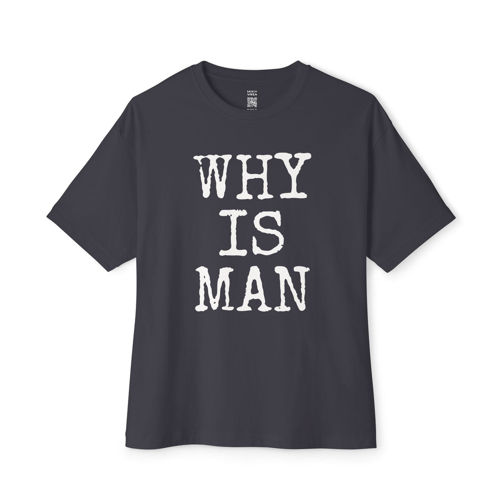 Why Is Man Oversized Tee