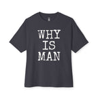 Why Is Man Oversized Tee