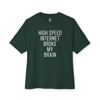 High Speed Internet Broke My Brain Oversized Tee