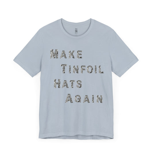 Make Tinfoil Hats Again T-Shirt