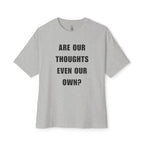 Are Our Thoughts Even Our Own Oversized Tee