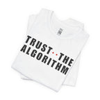 Trust The Algorithm T-Shirt