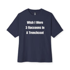 Wish I Were 3 Raccoons In A Trenchcoat Oversized Tee