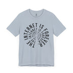 The Internet Is Forever T-Shirt