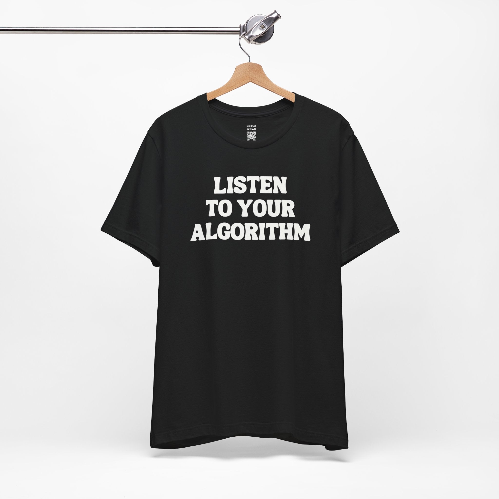 Listen To Your Algorithm T-Shirt