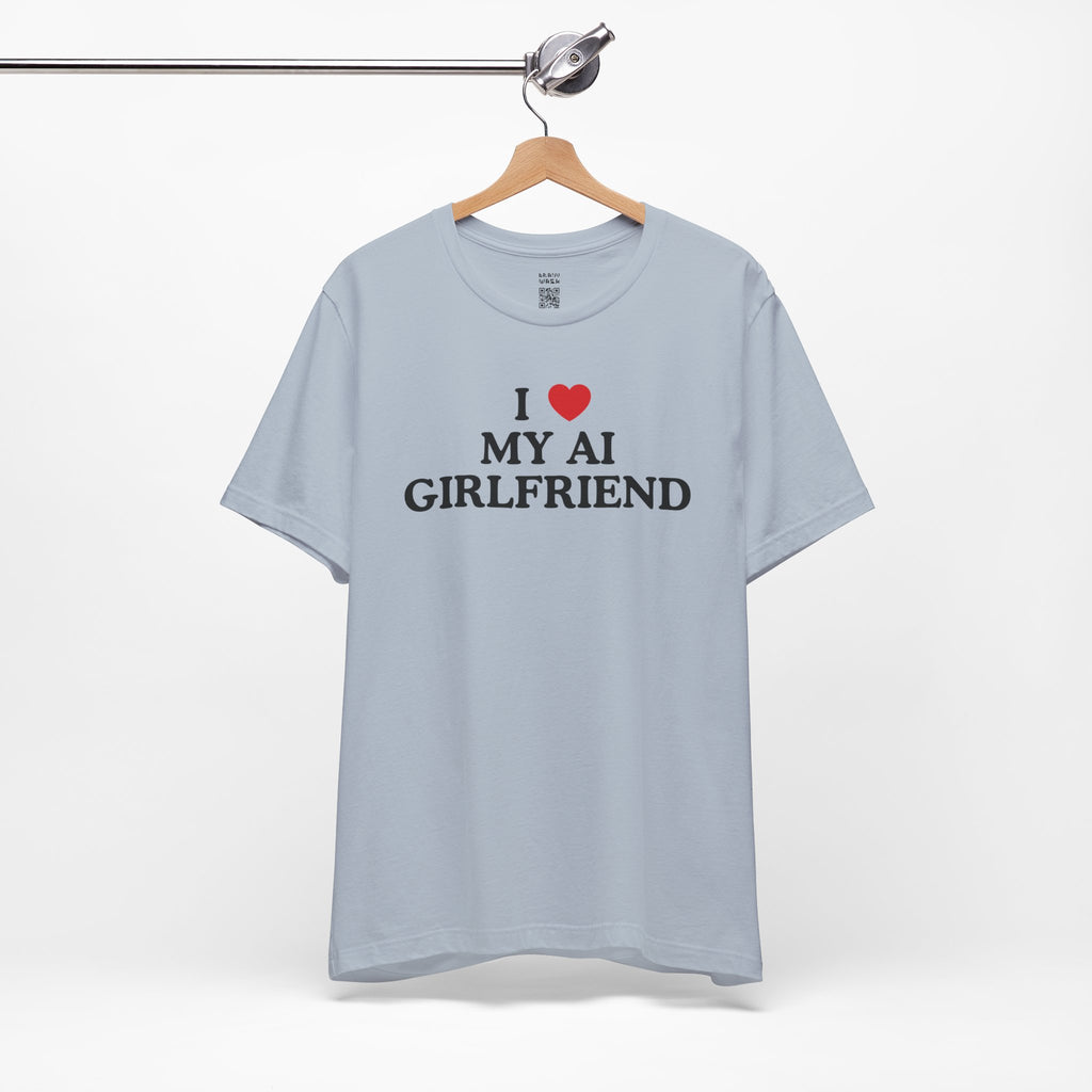 I Love My AI Girlfriend T-Shirt