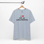 I Love My AI Girlfriend T-Shirt
