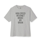 High Speed Internet Broke My Brain Oversized Tee