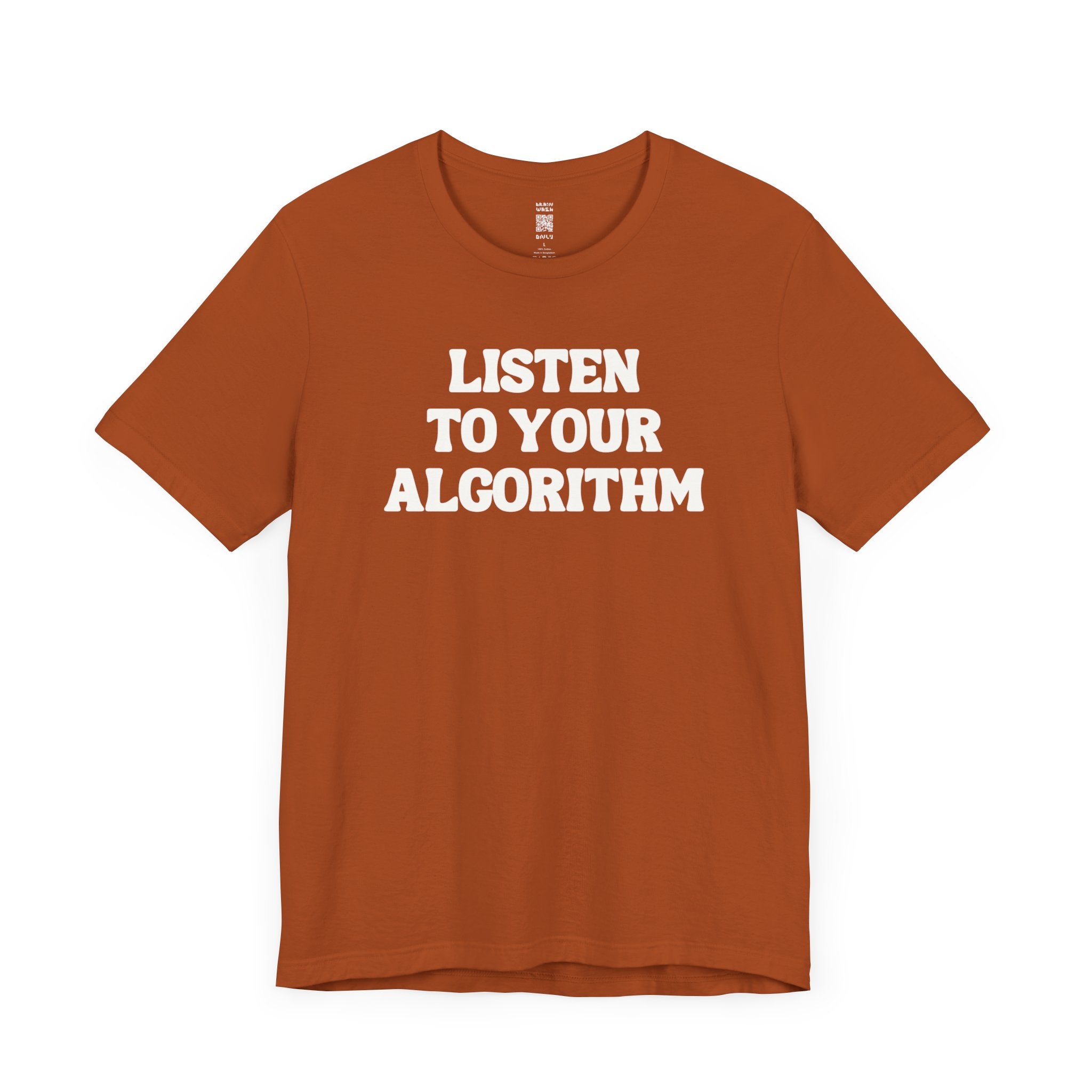 Listen To Your Algorithm T-Shirt