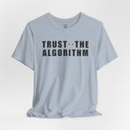 Trust The Algorithm T-Shirt