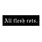 All Flesh Rots Bumper Sticker