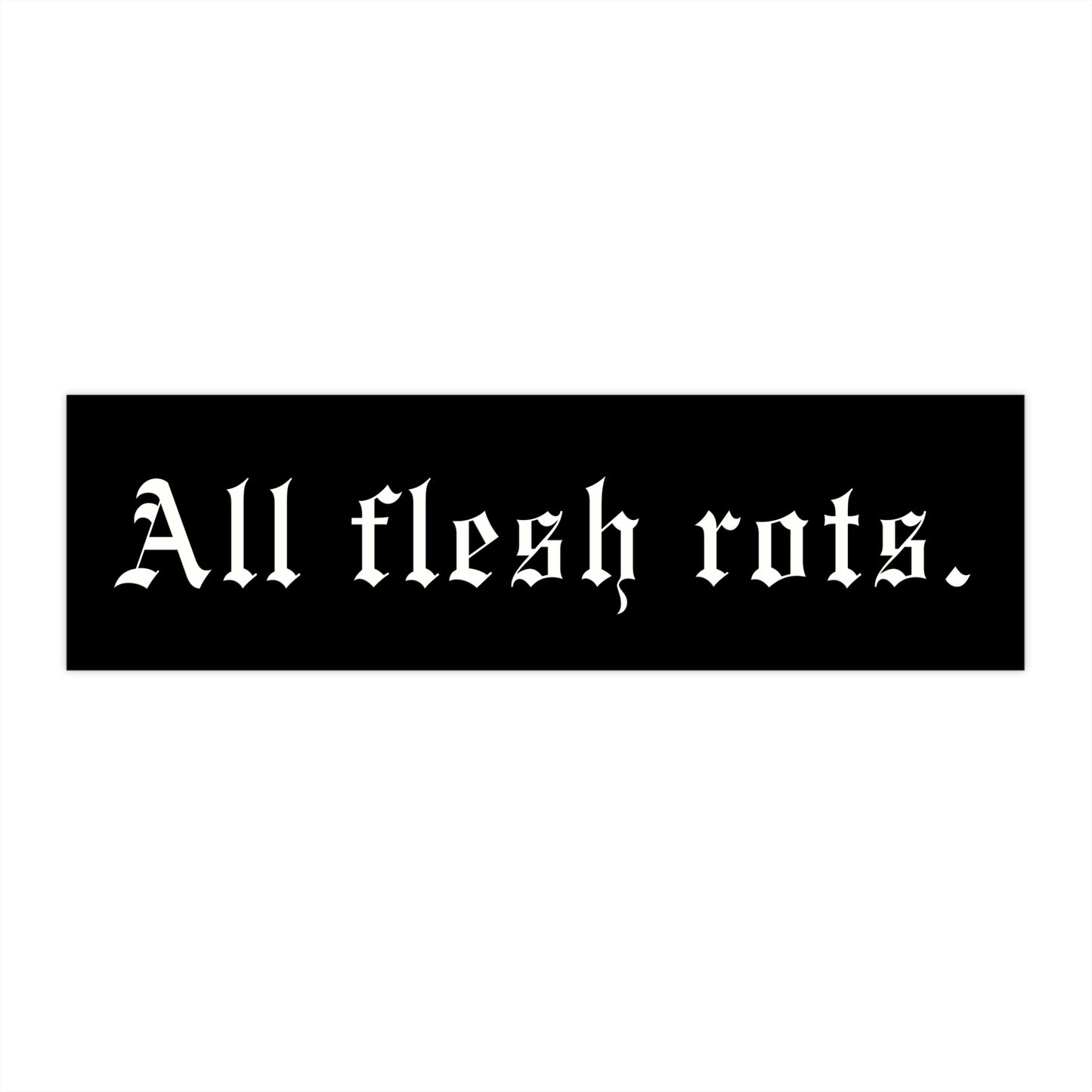 All Flesh Rots Bumper Sticker