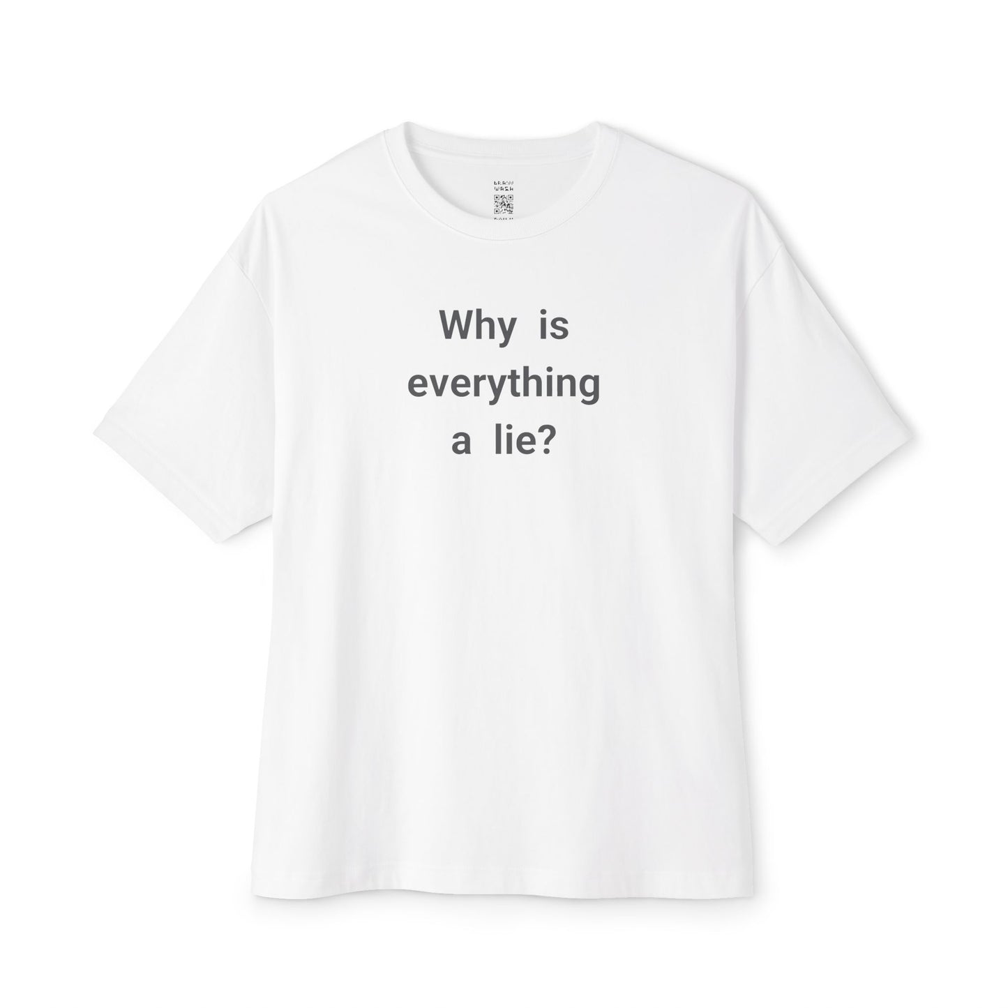 Why Is Everything A Lie Oversized Tee