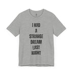I Had A Strange Dream Last Night Tee