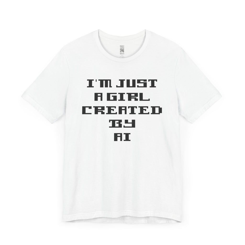 I’m Just A Girl Created By AI T-Shirt