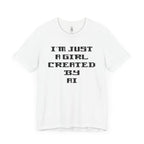 I’m Just A Girl Created By AI T-Shirt