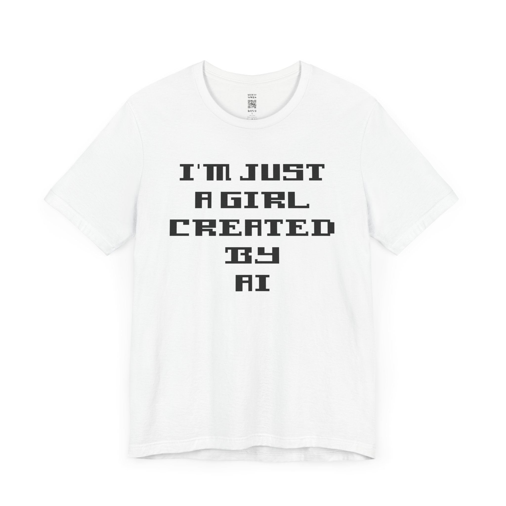 I’m Just A Girl Created By AI T-Shirt