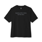 Arguing Online Makes Me Feel Alive Oversized Tee