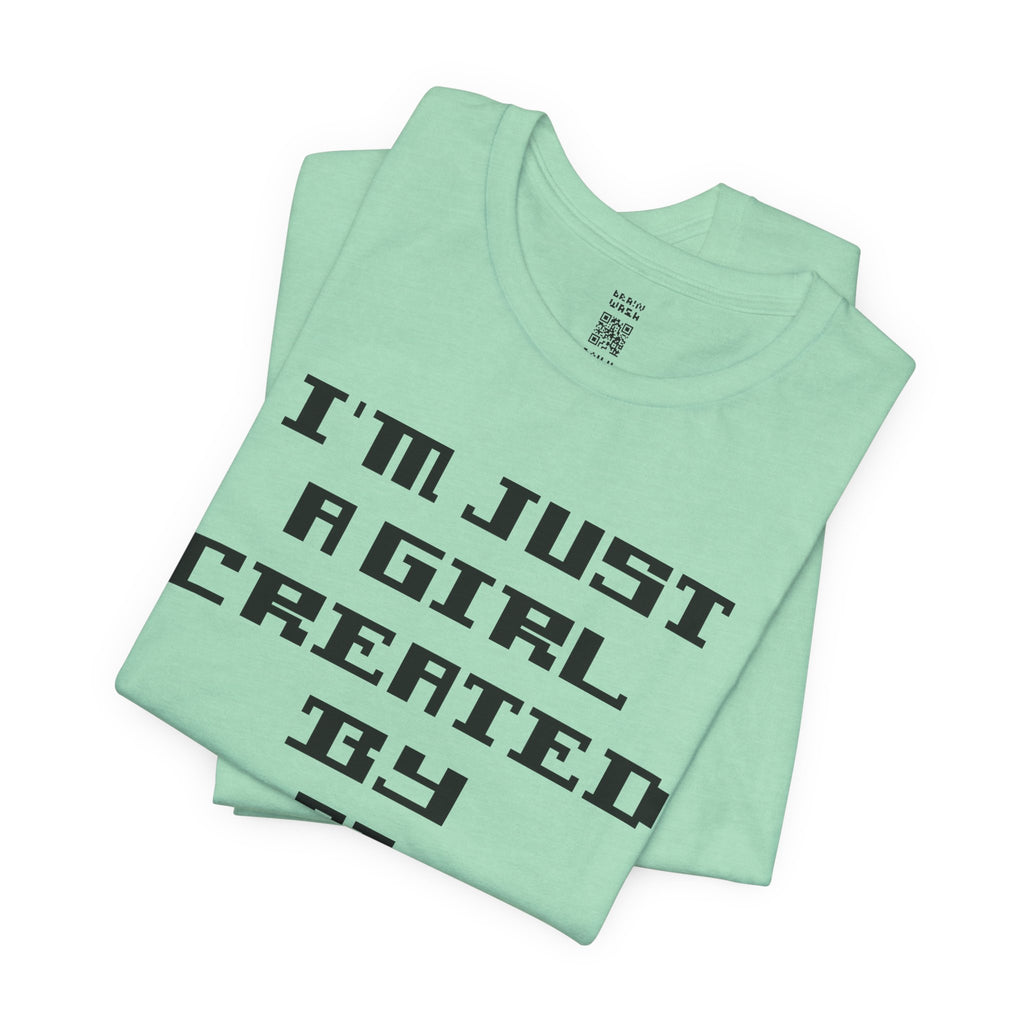 I’m Just A Girl Created By AI T-Shirt