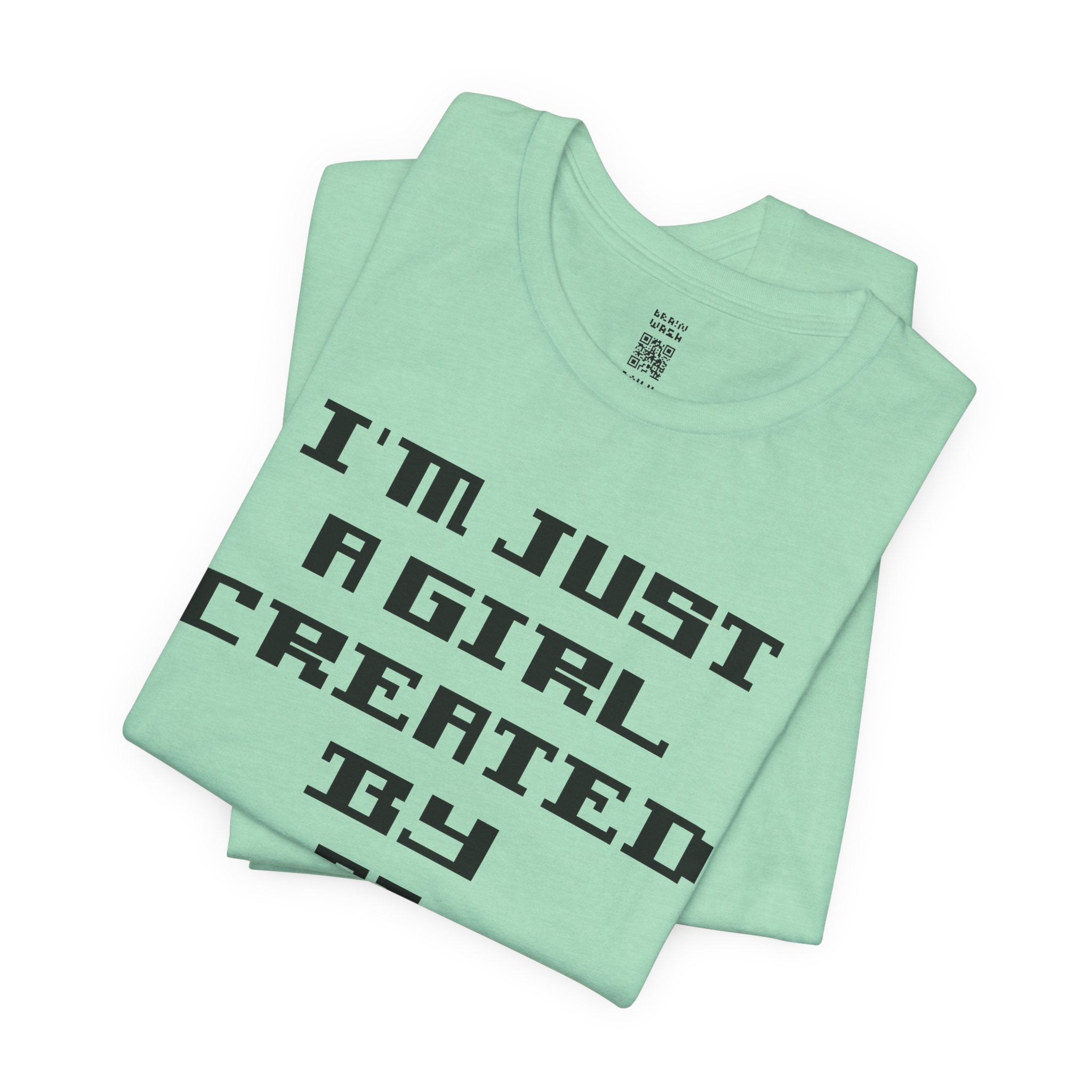 I’m Just A Girl Created By AI T-Shirt