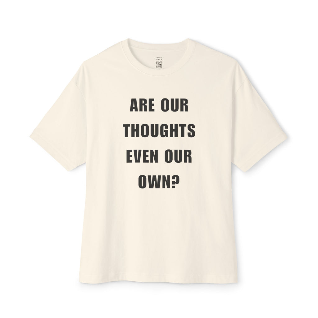 Are Our Thoughts Even Our Own Oversized Tee