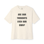 Are Our Thoughts Even Our Own Oversized Tee