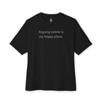 Arguing Online Is My Happy Place Oversized Tee