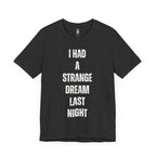 I Had A Strange Dream Last Night Tee