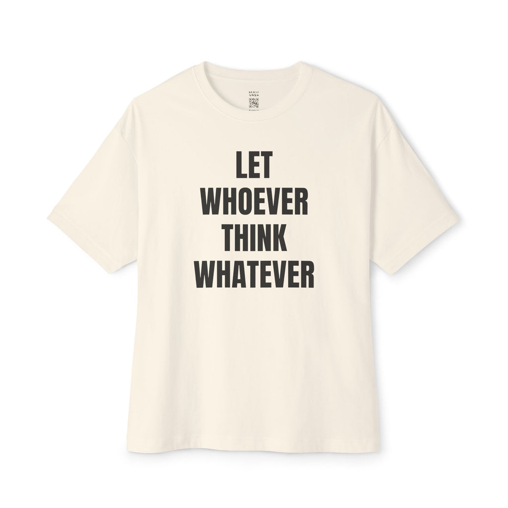Let Whoever Think Whatever Oversized Tee