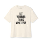 Let Whoever Think Whatever Oversized Tee