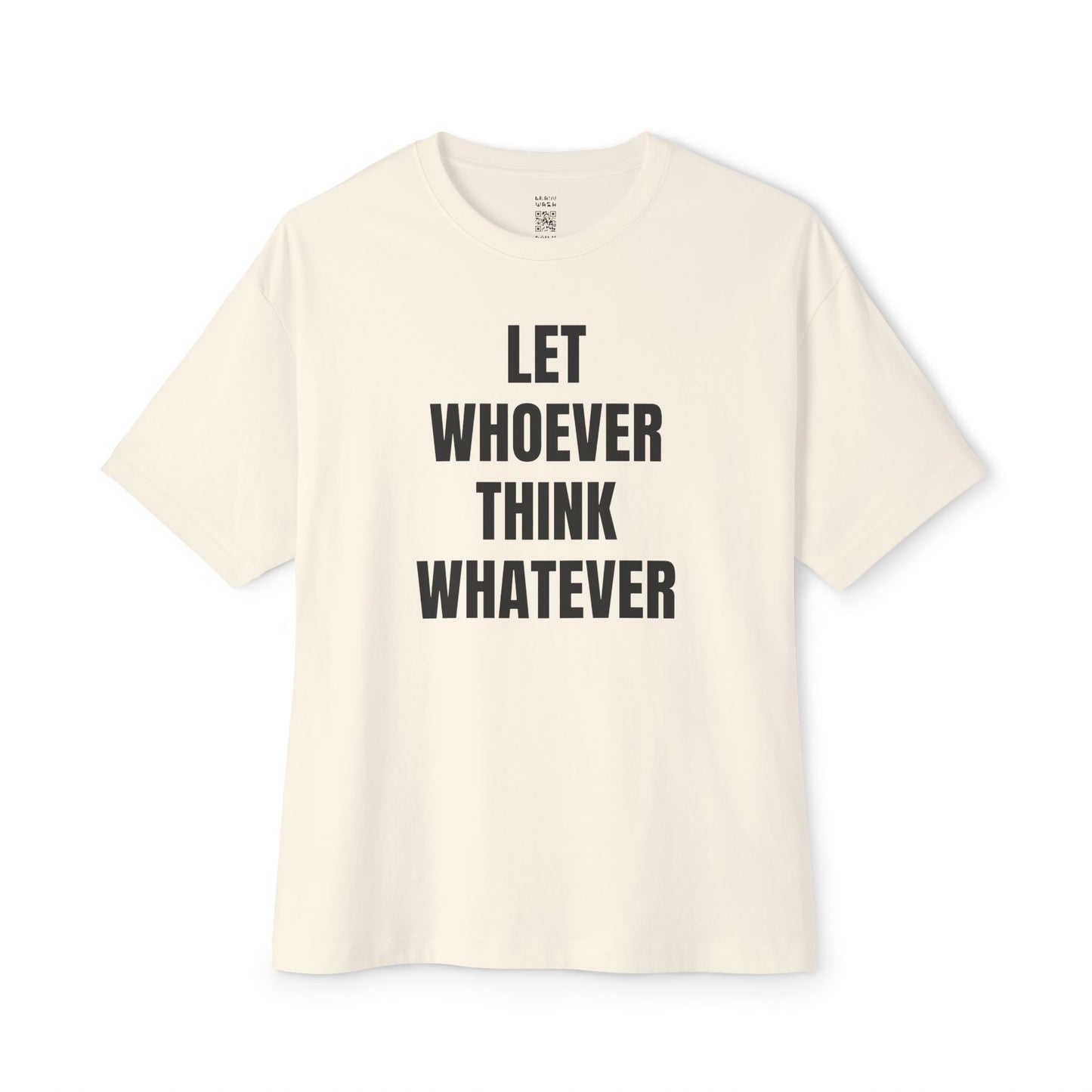 Let Whoever Think Whatever Oversized Tee