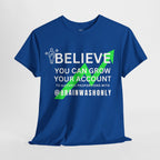 Believe You Can Grow Your Account T-Shirt
