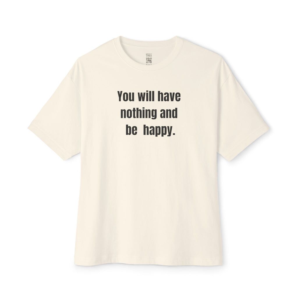 Have Nothing And Be Happy Oversized Tee