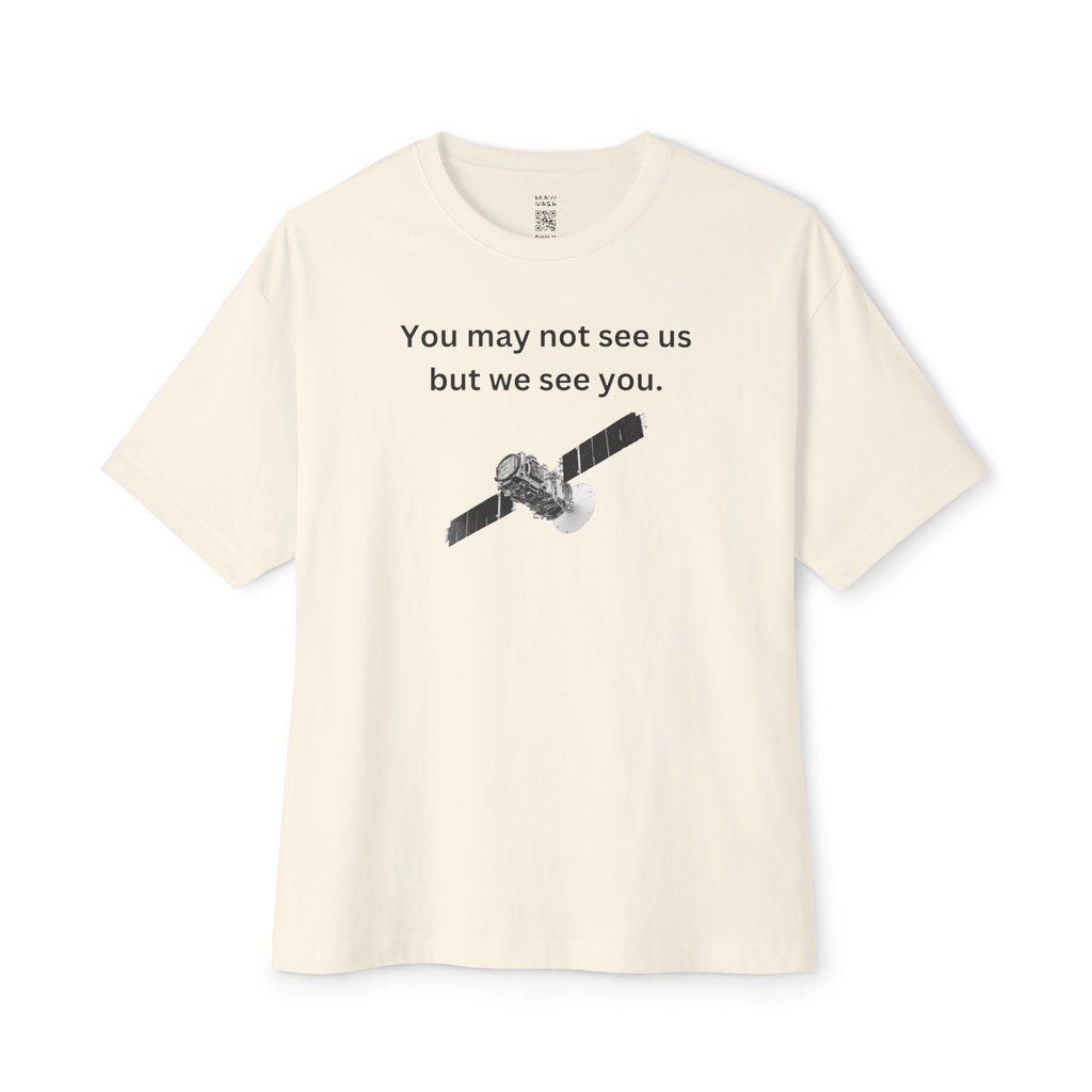 You May Not See Us But We See You Oversized Tee
