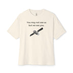 You May Not See Us But We See You Oversized Tee