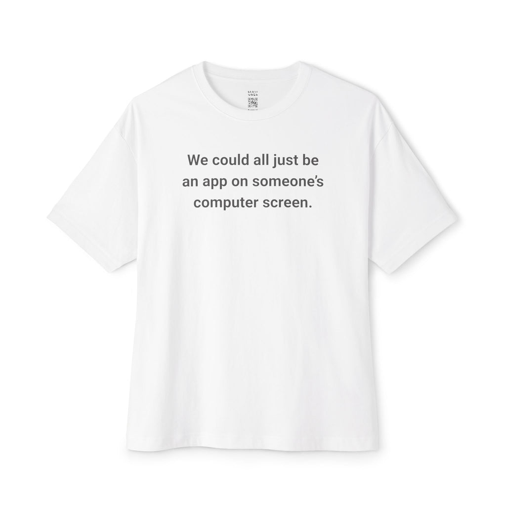 We Could All Just Be An App Oversized Tee