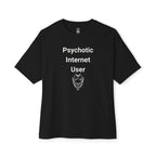 Psychotic Internet User Oversized Tee