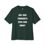 Are Our Thoughts Even Our Own Oversized Tee