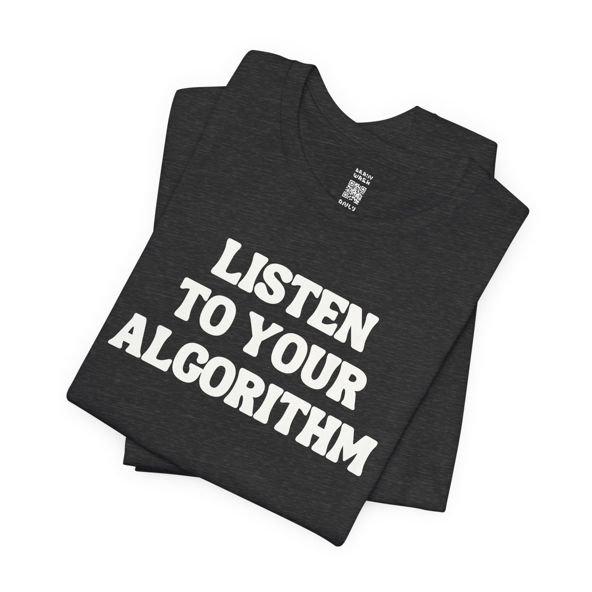 Listen To Your Algorithm T-Shirt