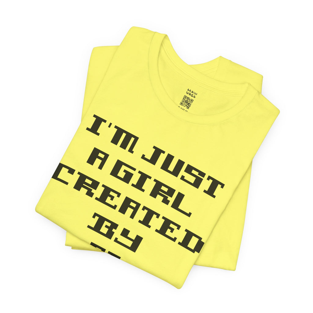 I’m Just A Girl Created By AI T-Shirt