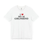 I Love My AI Girlfriend T-Shirt