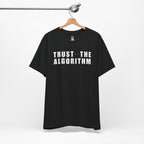 Trust The Algorithm T-Shirt