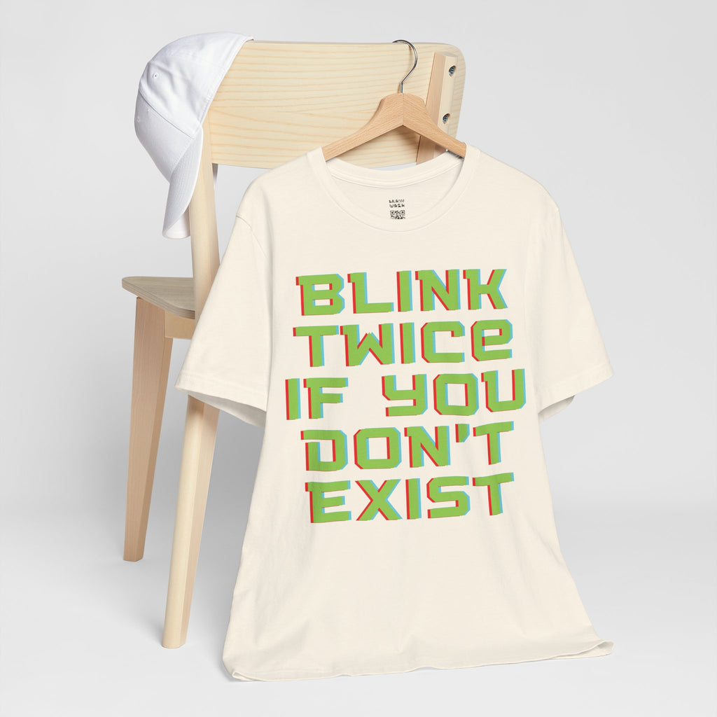 Blink Twice If You Dont Exist T-Shirt