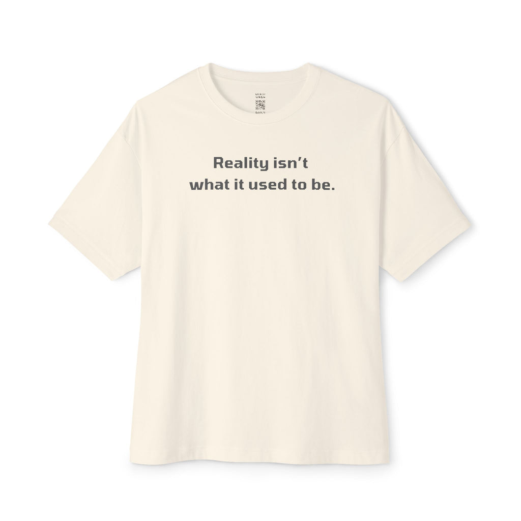 Reality Isn’t What It Used To Be Oversized Tee