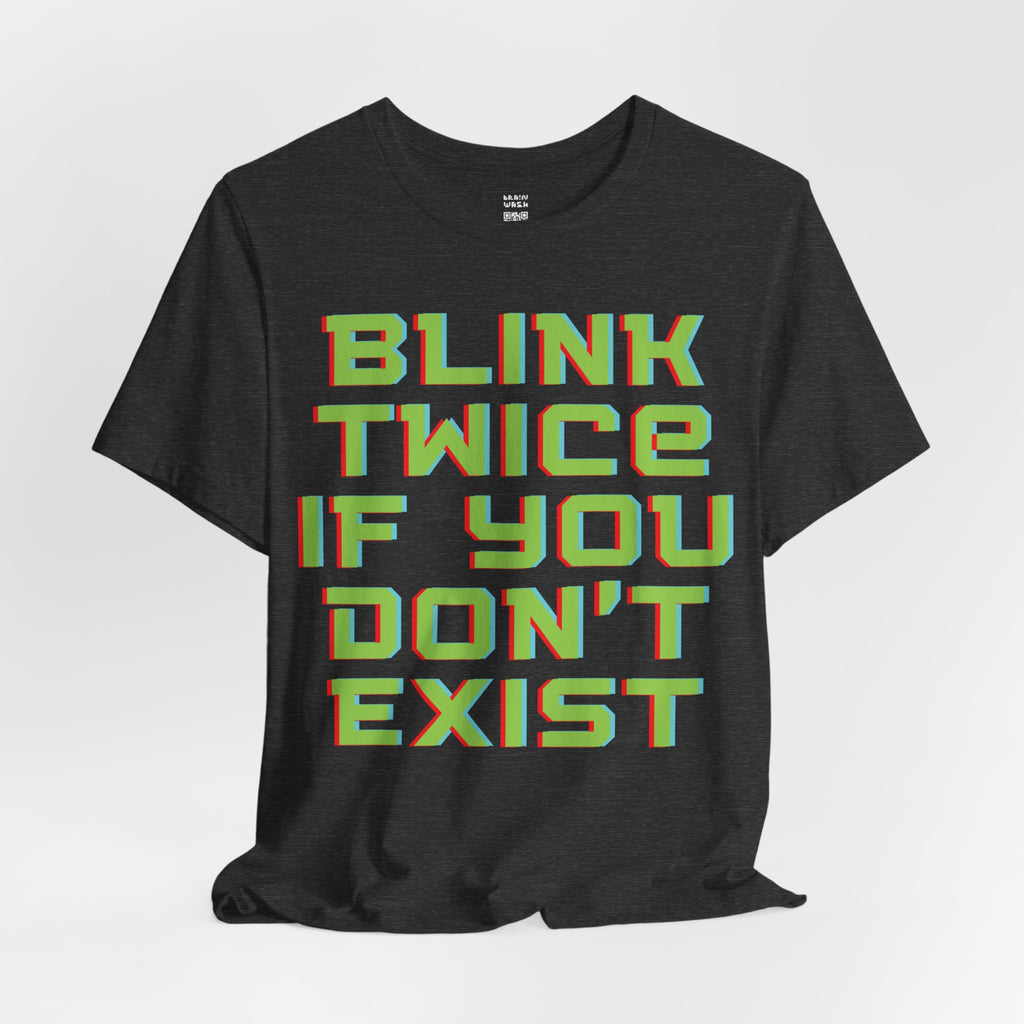 Blink Twice If You Dont Exist T-Shirt