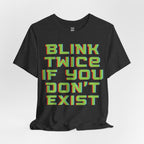 Blink Twice If You Dont Exist T-Shirt