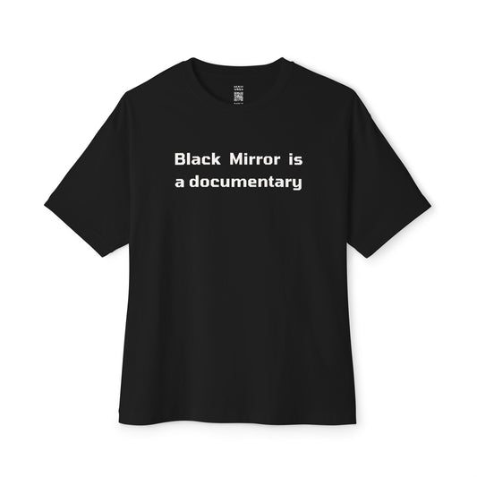 Black Mirror Is A Documentary Oversized Tee