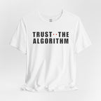 Trust The Algorithm T-Shirt