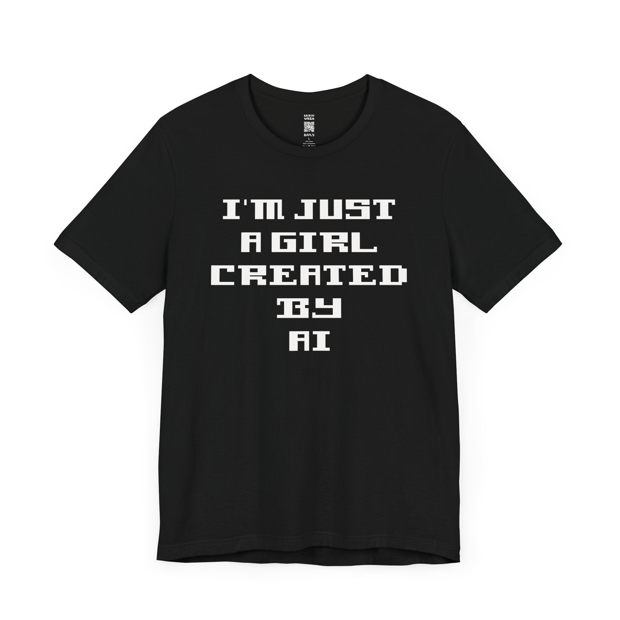 I’m Just A Girl Created By AI T-Shirt